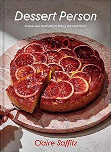 Dessert Person Recipes and Guidance For Baking With Confidence by Claire Saffitz