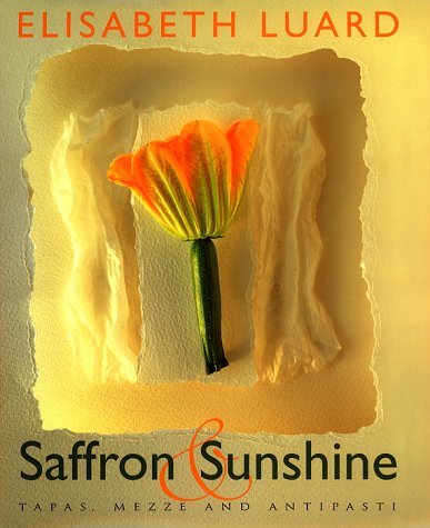 Saffron & Sunshine Tapas, Mezze and Antipasti by Elisabeth Luard