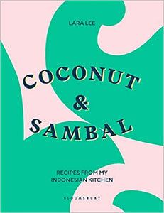 Coconut & Sambal Recipes From My Indonesian Kitchen by Lara Lee