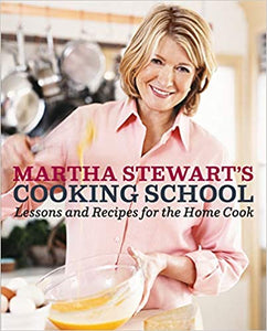 Martha Stewart's Cooking School Lessons and Recipes For the Home Cook by Martha Stewart