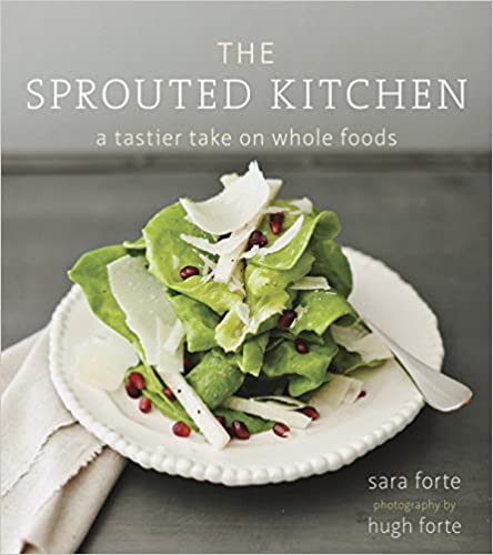 Sprouted Kitchen  A Tastier Take on Whole Foods by Sara Forte
