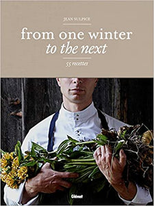 From One Winter To the Next 55 Recipes by Jean Sulpice