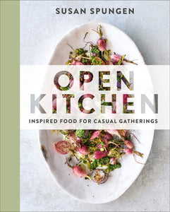 Open Kitchen: Inspired Food for Casual Gatherings by Susan Spungen