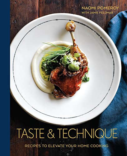 Taste & Technique Recipes To Elevate Your Home Cooking by Naomi Pomeroy