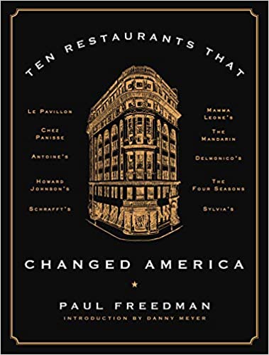 Ten Restaurants That Changed America by Paul Freedman