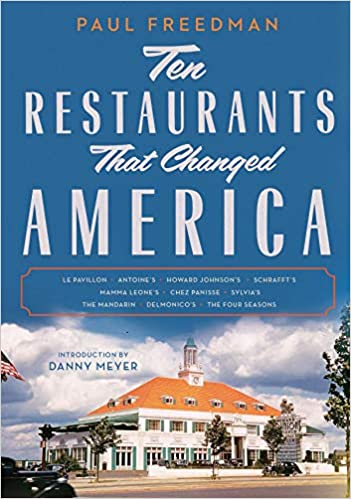 Ten Restaurants That Changed America by Paul Freedman