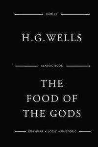 The Food Of The Gods And How It Came To Earth by H.G. Wells