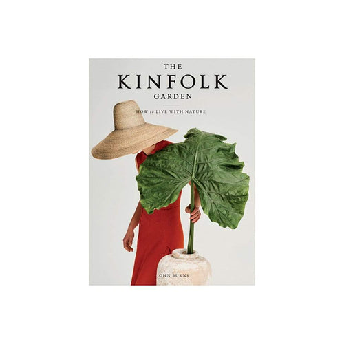 The Kinfolk Garden How to Live with Nature by John Burns