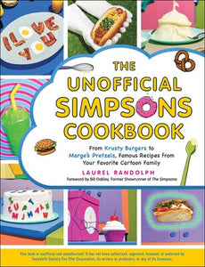 The Unofficial Simpsons Cookbook From Krusty Burgers to Marge's Pretzels, Famous Recipes from Your Favorite Cartoon Family by Laurel Randolph