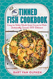 The Tinned Fish Cookbook: Easy-to-Make Meals from Ocean to Plate―Sustainably Canned, 100% Delicious by Bart van Olphen