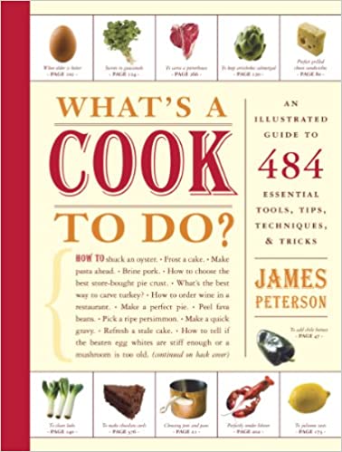 What's A Cook To Do An Illustrated Guide To 484 Essential Tools, Tips, Techniques & Tricks by James Peterson