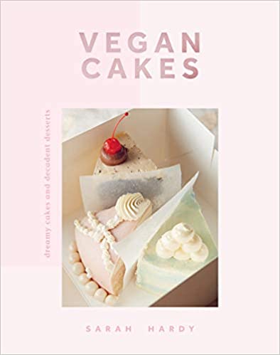 Vegan Cakes Dreamy Cakes and Decadent Desserts by Sarah Hardy