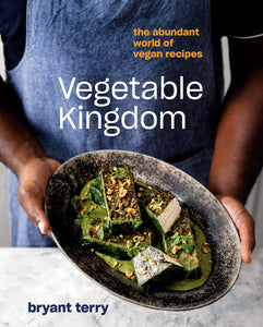 Vegetable Kingdom: The Abundant World of Vegan Recipes by Bryant Terry