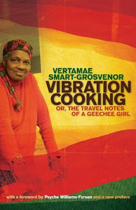 Vibration Cooking: Or, the Travel Notes of a Geechee Girl by Vertamae Smart Grosvenor