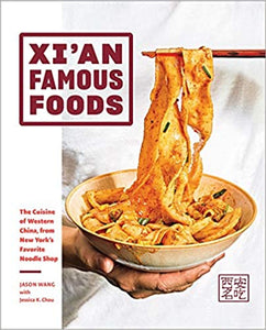 Xi'an Famous Foods the Cuisine of Western China, from New York's Favorite Noodle Shop by Jason Wang