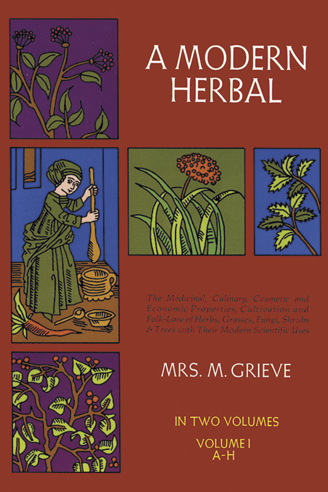 A Modern Herbal Vol 1 by Mrs. M. Grieve